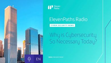 ElevenPaths Radio English #3 - Why is Cybersecurity So Necessary Today?
